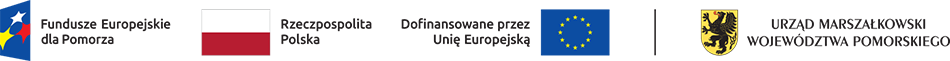 Fundusze Europejskie Program Regionalny | Rzeczpospolita Polska | Urząd Marszałkowski Województwa Pomorskiego | Unia Europejska Europejskie Fundusze Strukturalne i Inwestycyjne